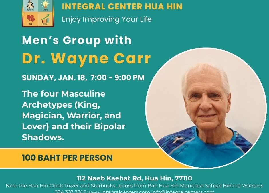 Sunday, January 18, 7:00 to 9:00 PM – Men’s Group with Dr. Carr, the four Masculine Archetypes and their Bipolar Shadows