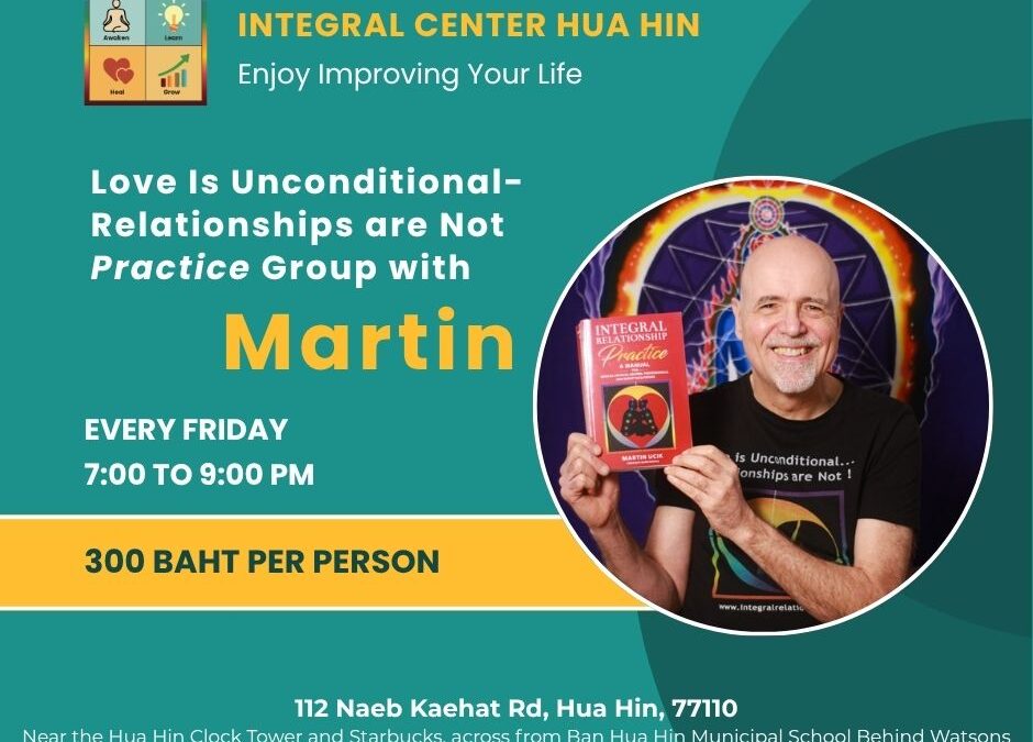 Friday, November 21, 7:00 to 9:00 pm,  Love is Unconditional, Relationships are Not – Relationship Practice Group with Martin